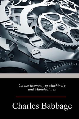 On the Economy of Machinery and Manufactures