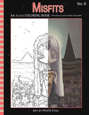 Misfits An Alien Coloring book for Adults and Cosmic Children: A Cosmic fantasy featuring aliens, crystals, abductions, space and other worlds.