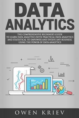 Data Analytics: The Comprehensive Beginner's Guide to Learn Data Analytics with Practical Data Analytics and Statistical to empower an Subscription