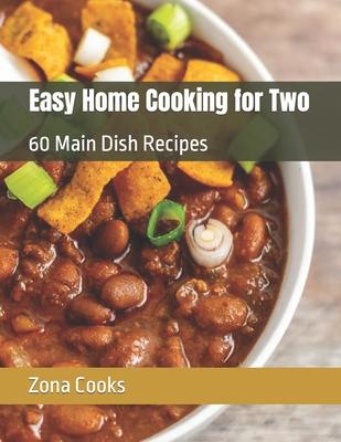 Easy Home Cooking for Two: 60 Main Dish Recipes