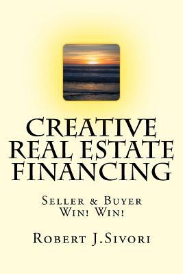 Creative Real Estate Financing: Seller / Buyer Win! Win!