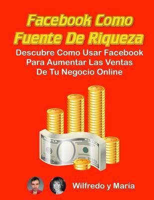 Facebook como Fuente de Riqueza: Descubre como usar Facebook para aumentar las ventas de tu Negocio Online Subscription