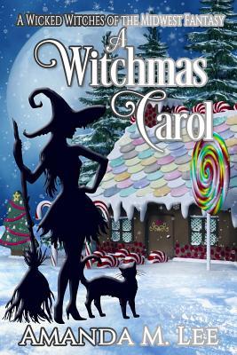 A Witchmas Carol: A Wicked Witches of the Midwest Fantasy