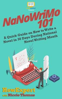 NaNoWriMo 101: A Quick Guide on How to Write a Novel in 30 Days During National Novel Writing Month