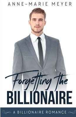 Forgetting the Billionaire: A Clean Billionaire Romance