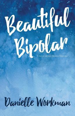 Beautiful Bipolar: A Book About Bipolar Disorder