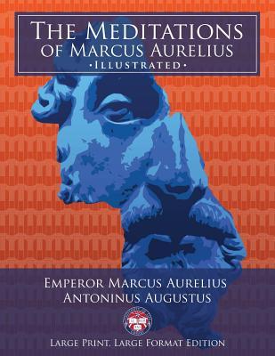 The Meditations of Marcus Aurelius - Large Print, Large Format, Illustrated: Giant 8.5" x 11" Size: Large, Clear Print & Pictures - Complete & Unabrid