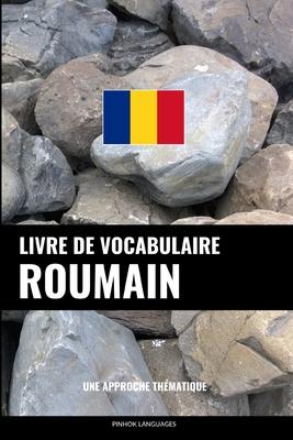 Livre de vocabulaire roumain: Une approche thmatique