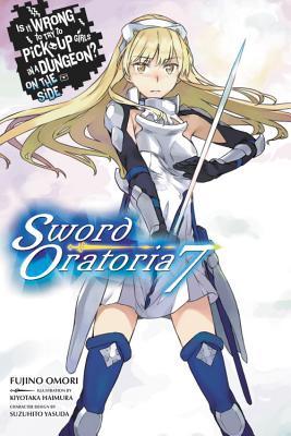 Is It Wrong to Try to Pick Up Girls in a Dungeon? on the Side: Sword Oratoria, Vol. 7 (Light Novel): Volume 7