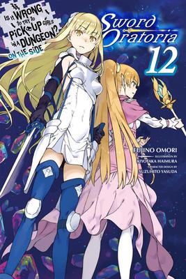 Is It Wrong to Try to Pick Up Girls in a Dungeon? on the Side: Sword Oratoria, Vol. 12 (Light Novel): Volume 12