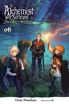 The Alchemist Who Survived Now Dreams of a Quiet City Life, Vol. 6 (Light Novel): Volume 6