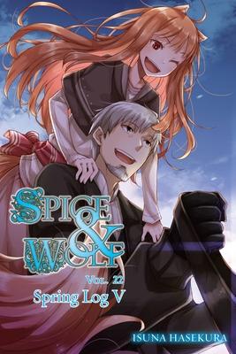 Spice and Wolf, Vol. 22 (Light Novel): Spring Log V Volume 22