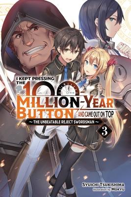 I Kept Pressing the 100-Million-Year Button and Came Out on Top, Vol. 3 (Light Novel): The Unbeatable Reject Swordsman Volume 3