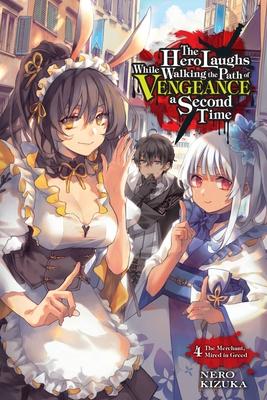 The Hero Laughs While Walking the Path of Vengeance a Second Time, Vol. 4 (Light Novel): The Merchant, Mired in Greed Volume 4