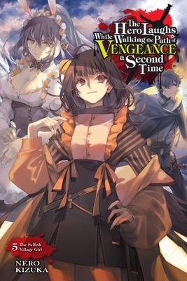 The Hero Laughs While Walking the Path of Vengeance a Second Time, Vol. 5 (Light Novel): The Selfish Village Girl Volume 5