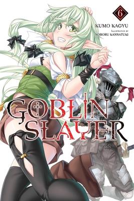 Goblin Slayer, Vol. 6 (Light Novel): Volume 6