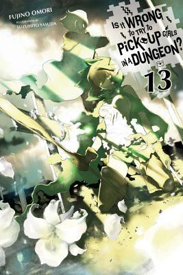 Is It Wrong to Try to Pick Up Girls in a Dungeon?, Vol. 13 (Light Novel): Volume 13