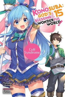 Konosuba: God's Blessing on This Wonderful World!, Vol. 15 (Light Novel): Cult Syndrome Volume 15