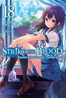 Strike the Blood, Vol. 18 (Light Novel): Kingdom of the Valkyries --The True Story-- Volume 18