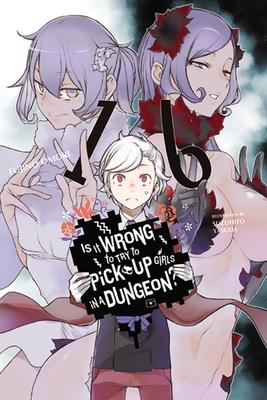 Is It Wrong to Try to Pick Up Girls in a Dungeon?, Vol. 16 (Light Novel): Volume 16