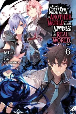 I Got a Cheat Skill in Another World and Became Unrivaled in the Real World, Too, Vol. 6 (Light Novel)