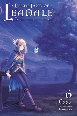 In the Land of Leadale, Vol. 6 (Light Novel): Volume 6