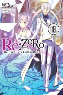 RE: Zero -Starting Life in Another World-, Vol. 18 (Light Novel)