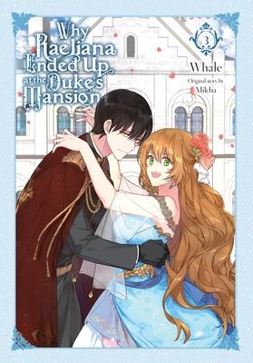 Why Raeliana Ended Up at the Duke's Mansion, Vol. 3: Volume 3