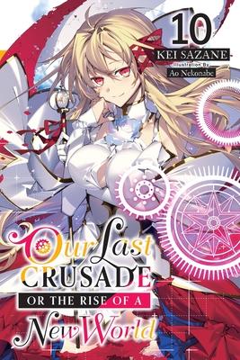 Our Last Crusade or the Rise of a New World, Vol. 10 (Light Novel): Volume 10