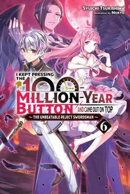 I Kept Pressing the 100-Million-Year Button and Came Out on Top, Vol. 6 (Light Novel): Volume 6