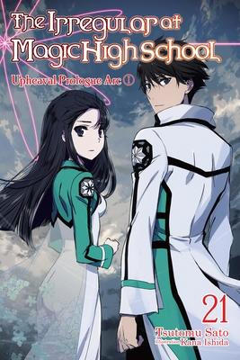 The Irregular at Magic High School, Vol. 21 (Light Novel): Upheaval Prologue ARC I Volume 21