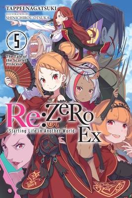 RE: Zero -Starting Life in Another World- Ex, Vol. 5 (Light Novel): The Tale of the Scarlet Princess Volume 5