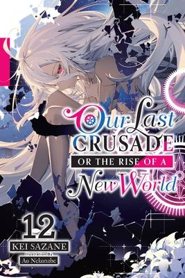 Our Last Crusade or the Rise of a New World, Vol. 12 (Light Novel): Volume 12