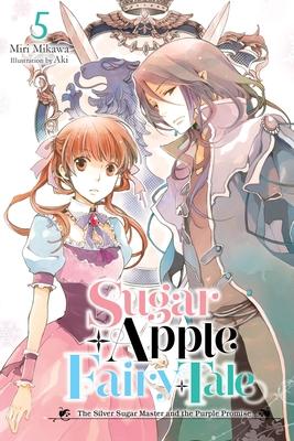 Sugar Apple Fairy Tale, Vol. 5 (Light Novel): The Silver Sugar Master and the Purple Promise Volume 5