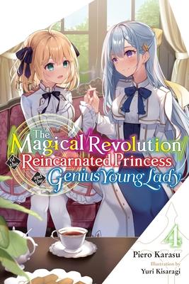 The Magical Revolution of the Reincarnated Princess and the Genius Young Lady, Vol. 4 (Novel): Volume 4