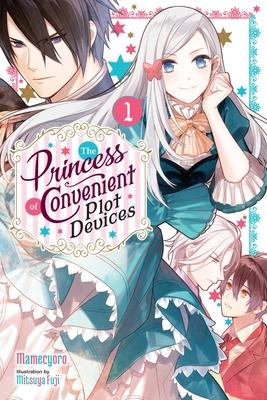 The Princess of Convenient Plot Devices, Vol. 1 (Light Novel): Volume 1