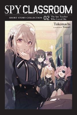 Spy Classroom Short Story Collection, Vol. 2 (Light Novel): The Spy Teacher Who Loved Me Volume 2