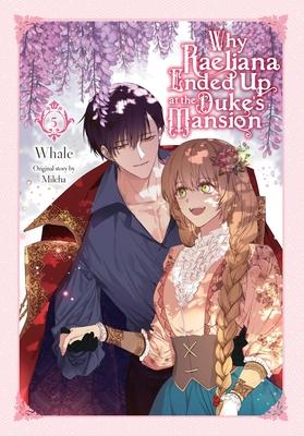 Why Raeliana Ended Up at the Duke's Mansion, Vol. 5: Volume 5