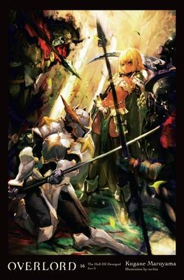 Overlord, Vol. 16 (Light Novel): The Half-Elf Demigod Part II Volume 16