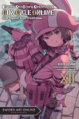 Sword Art Online Alternative Gun Gale Online, Vol. 12 (Light Novel): 5th Squad Jam: Continue Volume 12