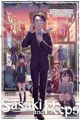 Sasaki and Peeps, Vol. 5 (Light Novel): Betrayals, Conspiracies, and Coups d'tat! the Gripping Conclusion to the Otherworld Succession Battle Meanwhi