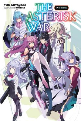 The Asterisk War, Vol. 17 (Light Novel): The Grand Finale Volume 17