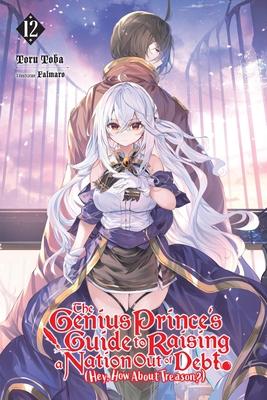 The Genius Prince's Guide to Raising a Nation Out of Debt (Hey, How about Treason?), Vol. 12 (Light Novel): Volume 12