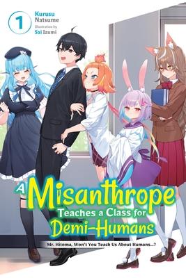 A Misanthrope Teaches a Class for Demi-Humans, Vol. 1: Mr. Hitoma, Won't You Teach Us about Humans...? Volume 1