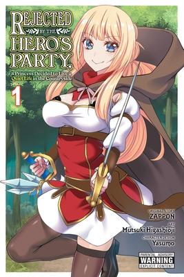 Rejected by the Hero's Party, a Princess Decided to Live a Quiet Life in the Countryside, Vol. 1: Volume 1