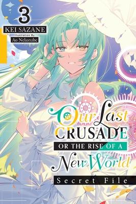 Our Last Crusade or the Rise of a New World: Secret File, Vol. 3 (Light Novel)