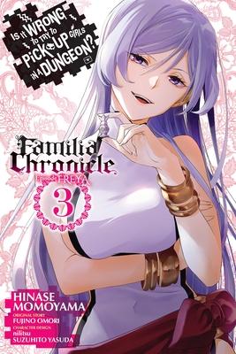 Is It Wrong to Try to Pick Up Girls in a Dungeon? Familia Chronicle Episode Freya, Vol. 3 (Manga)