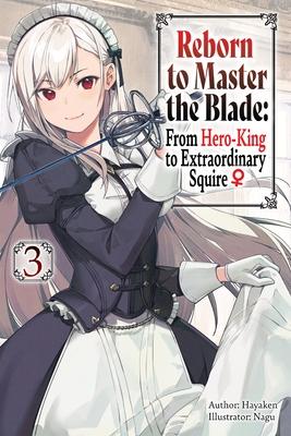 Reborn to Master the Blade: From Hero-King to Extraordinary Squire, Vol. 3 (Light Novel): Volume 3