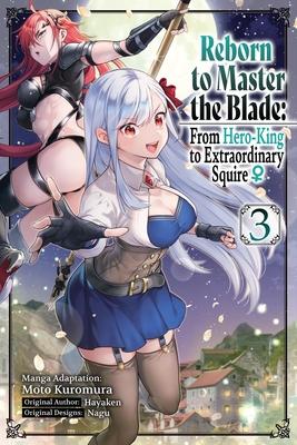 Reborn to Master the Blade: From Hero-King to Extraordinary Squire, Vol. 3 (Manga): Volume 3