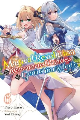 The Magical Revolution of the Reincarnated Princess and the Genius Young Lady, Vol. 6 (Novel): Volume 6